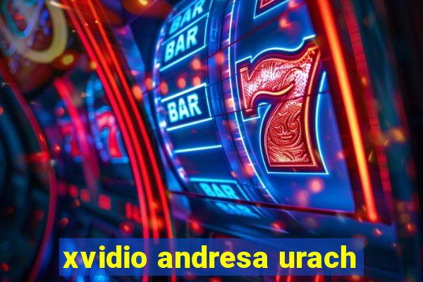 xvidio andresa urach